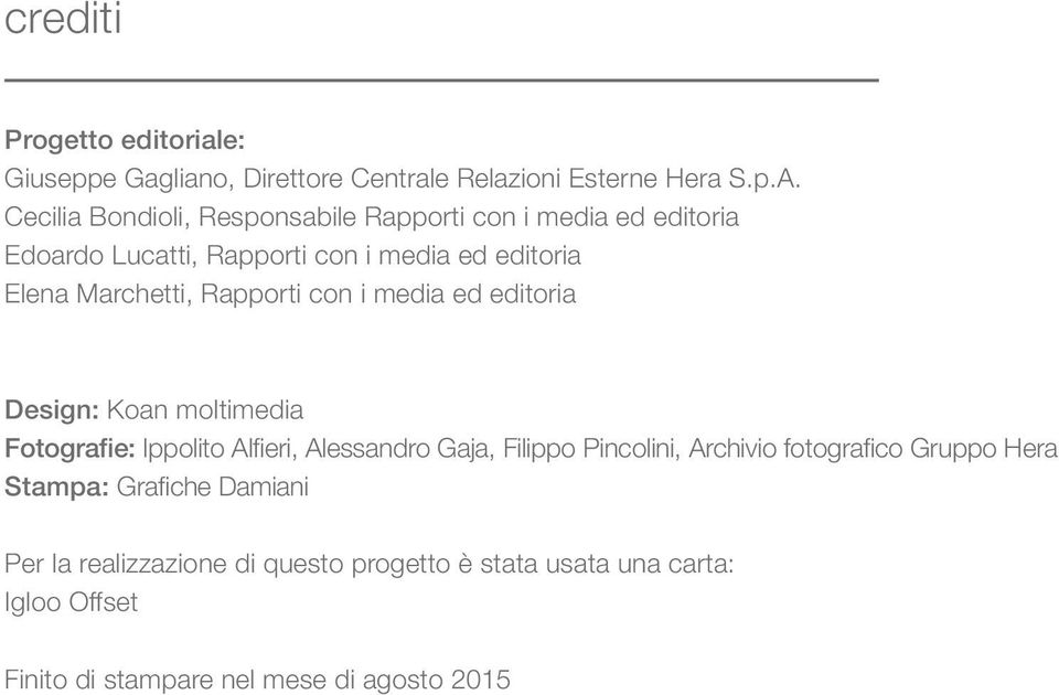 Rapporti con i media ed editoria Design: Koan moltimedia Fotografie: Ippolito Alfieri, Alessandro Gaja, Filippo Pincolini, Archivio