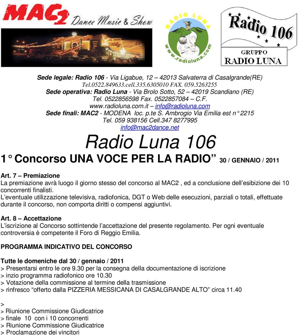 8 Accettazione L iscrizione al Concorso sottintende l accettazione del presente regolamento. Per ogni eventuale controversia è competente il Foro di Reggio Emilia.