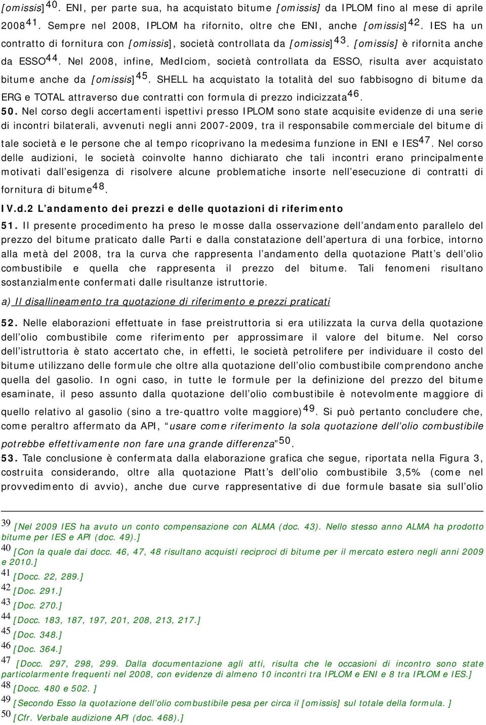 Nel 2008, infine, MedIciom, società controllata da ESSO, risulta aver acquistato bitume anche da [omissis] 45.