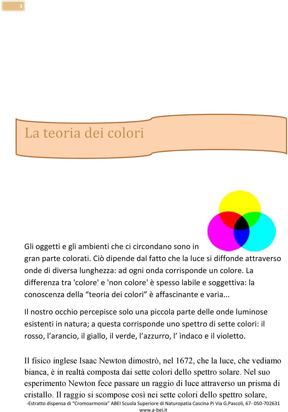 La differenza tra 'colore' e 'non colore' è spesso labile e soggettiva: la conoscenza della teoria dei colori è affascinante e varia.