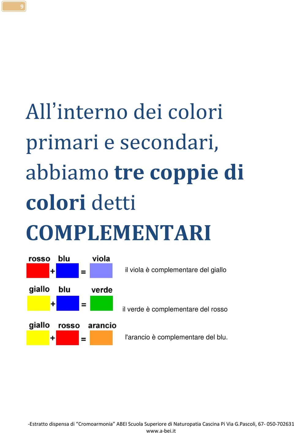 il viola è complementare del giallo il verde è