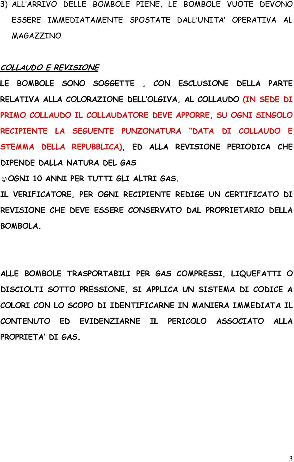 RECIPIENTE LA SEGUENTE PUNZONATURA DATA DI COLLAUDO E STEMMA DELLA REPUBBLICA), ED ALLA REVISIONE PERIODICA CHE DIPENDE DALLA NATURA DEL GAS OGNI 10 ANNI PER TUTTI GLI ALTRI GAS.