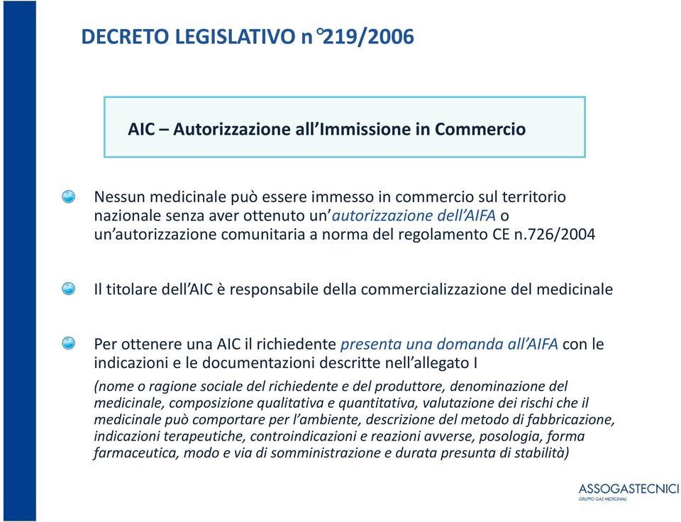 726/2004 Il titolare dell AIC è responsabile della commercializzazione del medicinale Per ottenere una AIC il richiedente presenta una domanda all AIFA con le indicazioni e le documentazioni