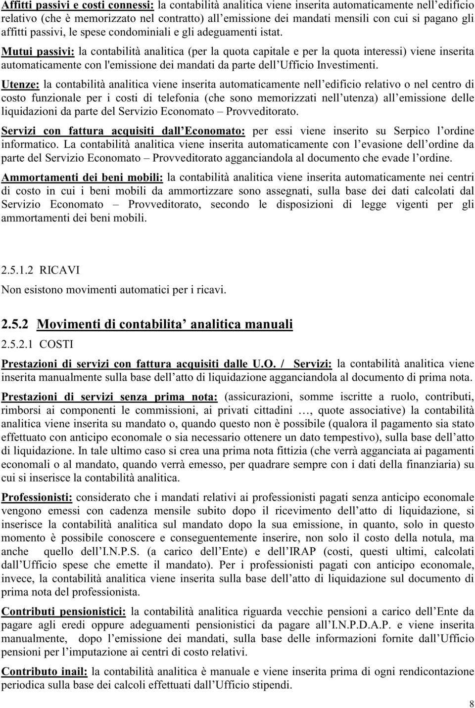 Mutui passivi: la contabilità analitica (per la quota capitale e per la quota interessi) viene inserita automaticamente con l'emissione dei mandati da parte dell Ufficio Investimenti.