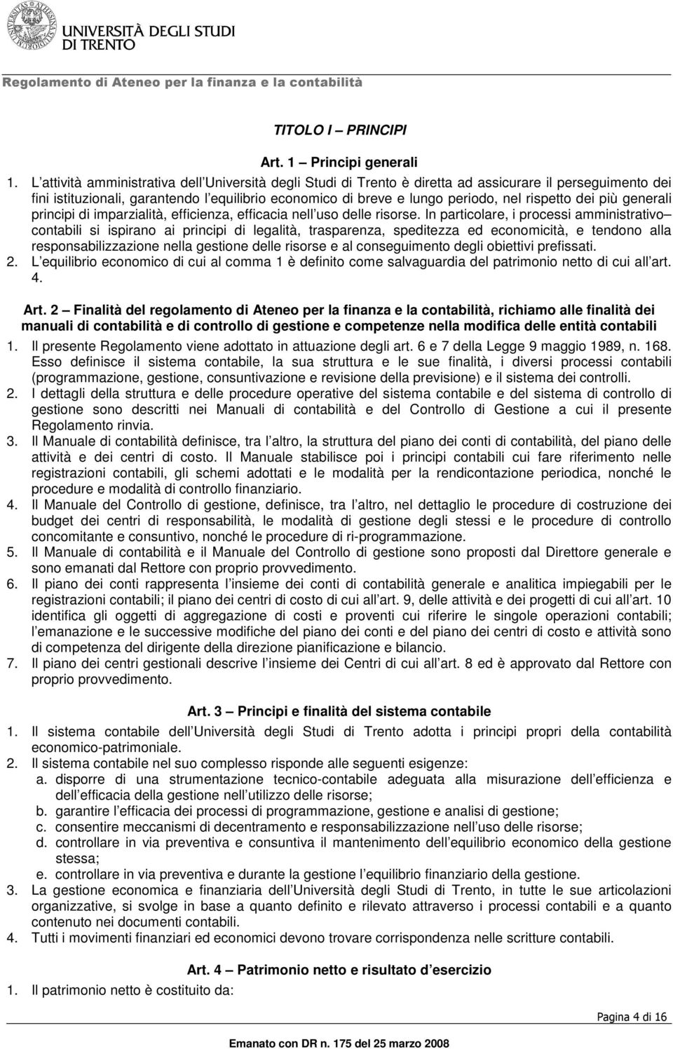 rispetto dei più generali principi di imparzialità, efficienza, efficacia nell uso delle risorse.