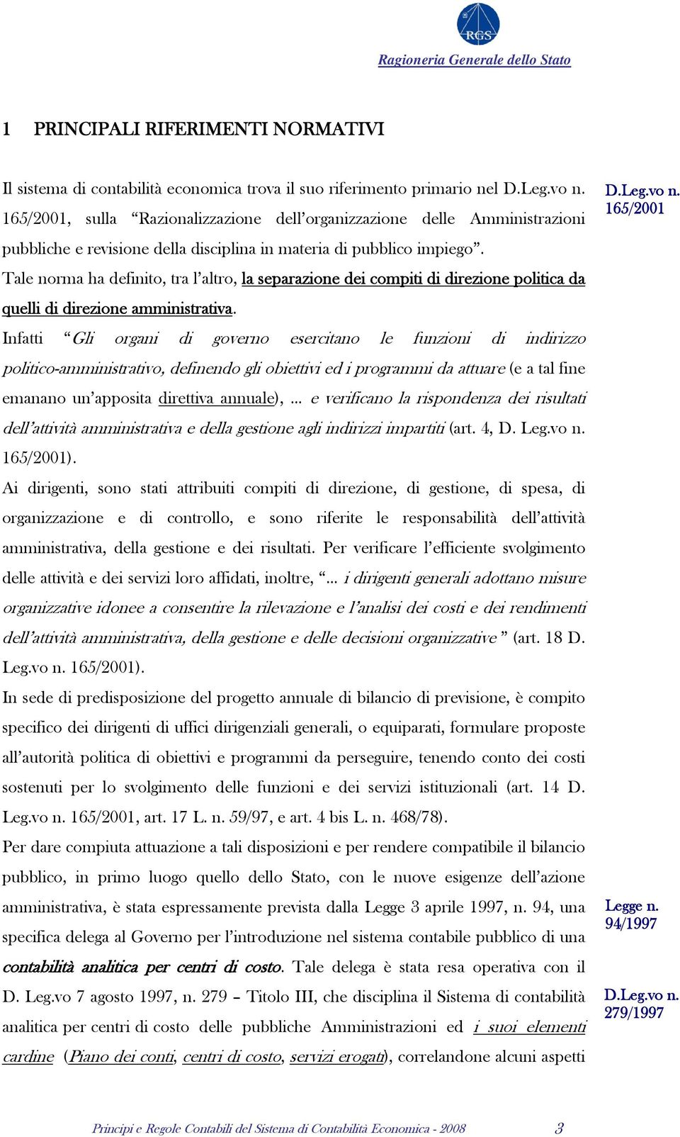 Tale norma ha definito, tra l altro, la separazione dei compiti di direzione politica da quelli di direzione amministrativa.