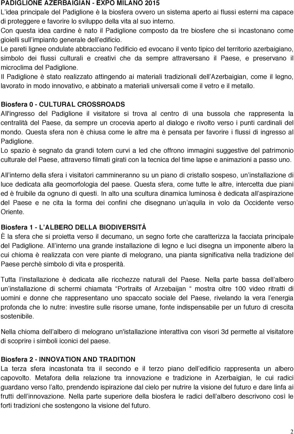 Le pareti lignee ondulate abbracciano l'edificio ed evocano il vento tipico del territorio azerbaigiano, simbolo dei flussi culturali e creativi che da sempre attraversano il Paese, e preservano il