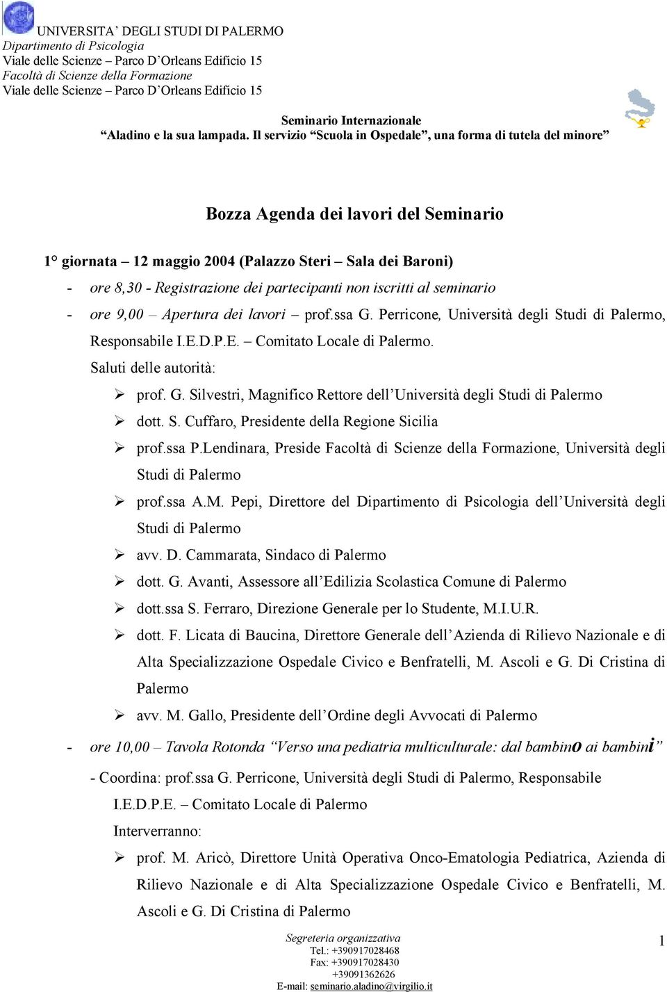 Il servizio Scuola in Ospedale, una forma di tutela del minore Bozza Agenda dei lavori del Seminario 1 giornata 12 maggio 2004 (Palazzo Steri Sala dei Baroni) - ore 8,30 - Registrazione dei