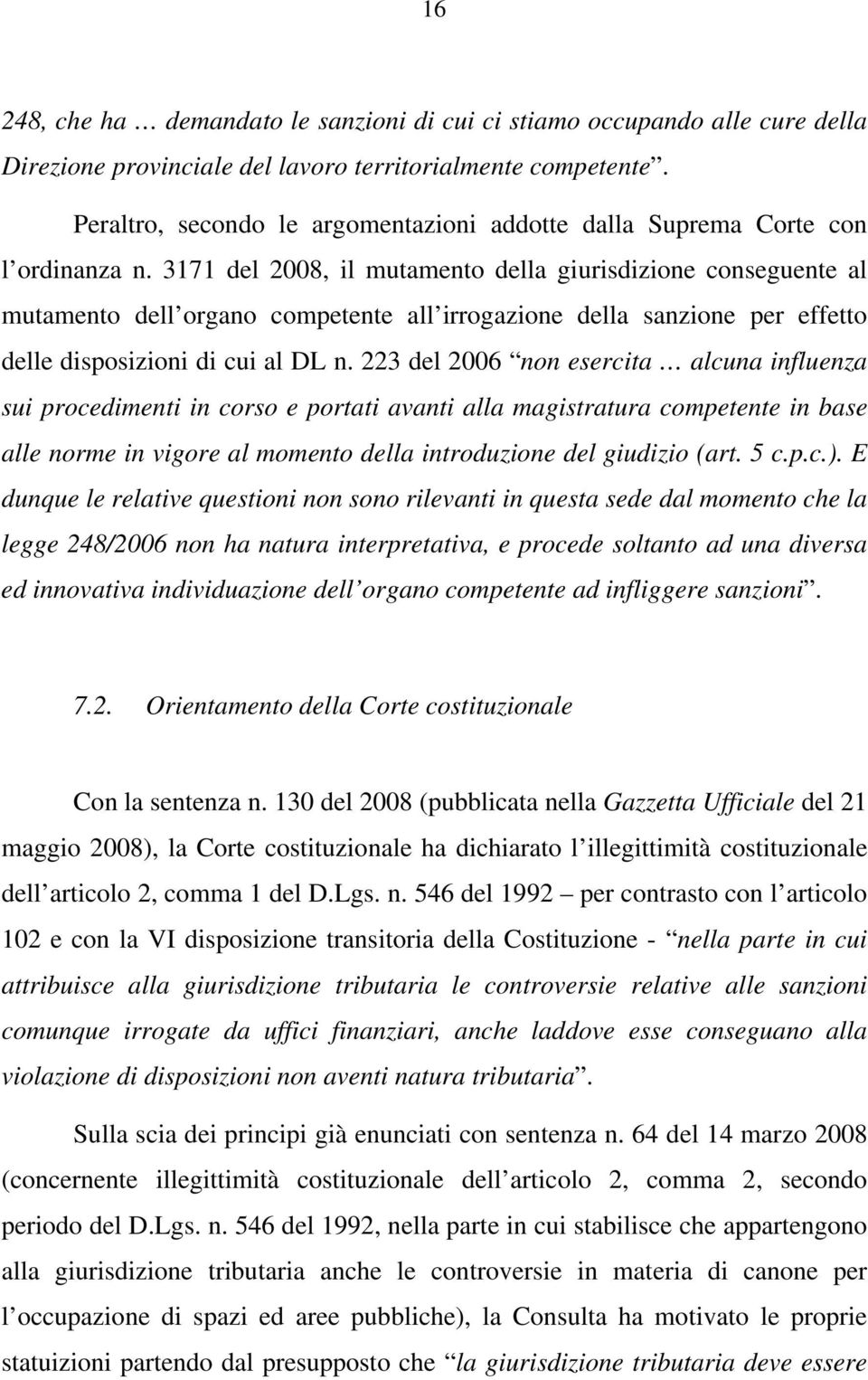 3171 del 2008, il mutamento della giurisdizione conseguente al mutamento dell organo competente all irrogazione della sanzione per effetto delle disposizioni di cui al DL n.