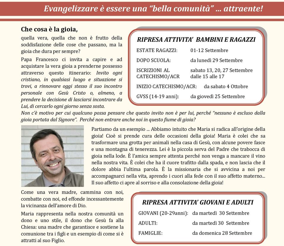 stesso il suo incontro personale con Gesù Cristo o, almeno, a prendere la decisione di lasciarsi incontrare da Lui, di cercarlo ogni giorno senza sosta.