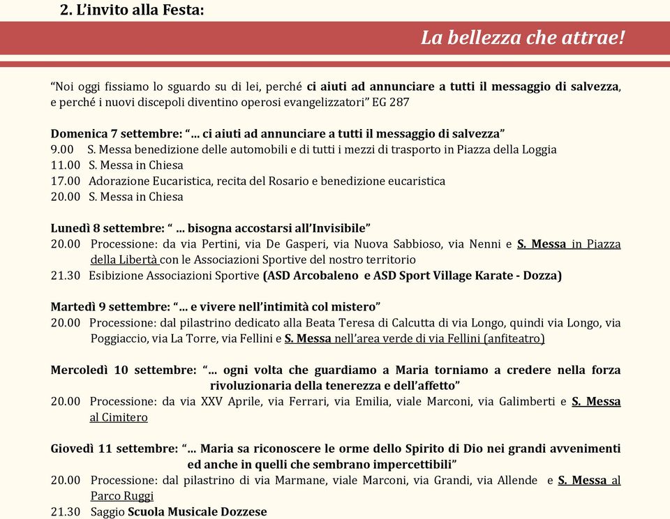 aiuti ad annunciare a tutti il messaggio di salvezza 9.00 S. Messa benedizione delle automobili e di tutti i mezzi di trasporto in Piazza della Loggia 11.00 S. Messa in Chiesa 17.