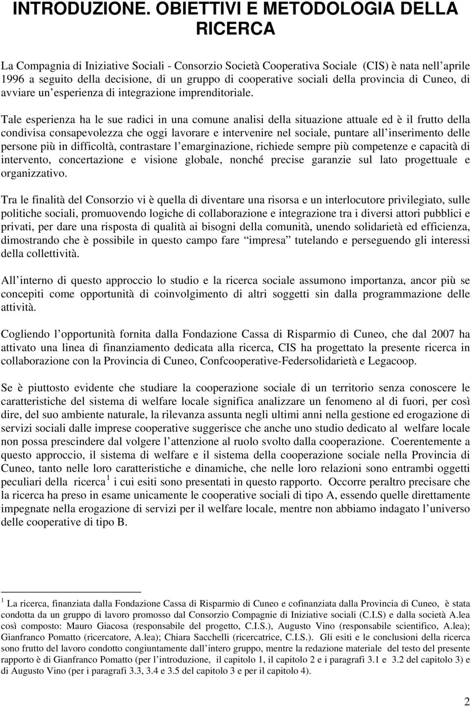 sociali della provincia di Cuneo, di avviare un esperienza di integrazione imprenditoriale.