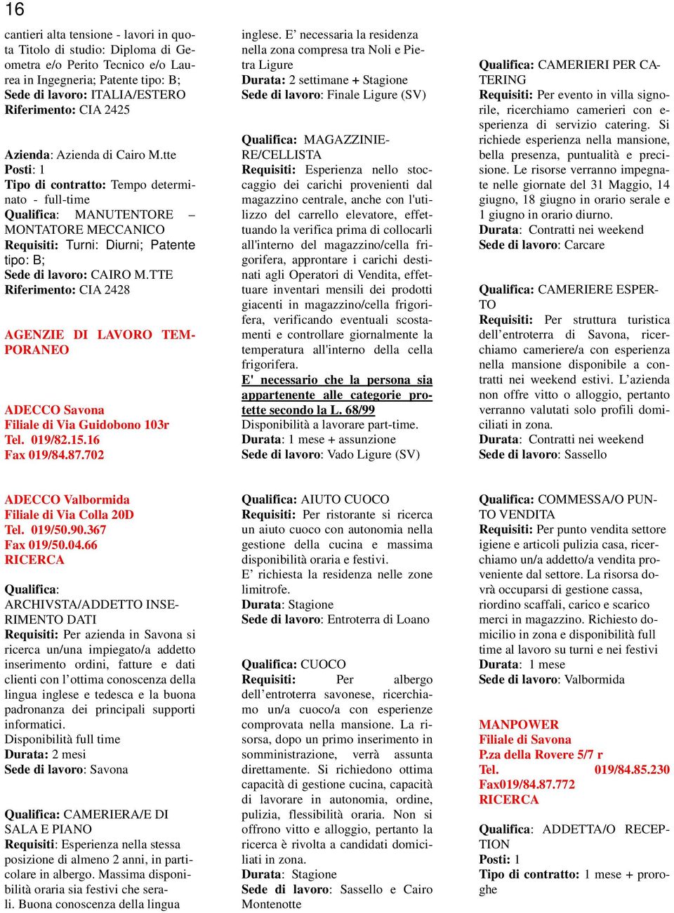 TTE Riferimento: CIA 2428 AGENZIE DI LAVORO TEM- PORANEO ADECCO Savona Filiale di Via Guidobono 103r Tel. 019/82.15.16 Fax 019/84.87.702 inglese.