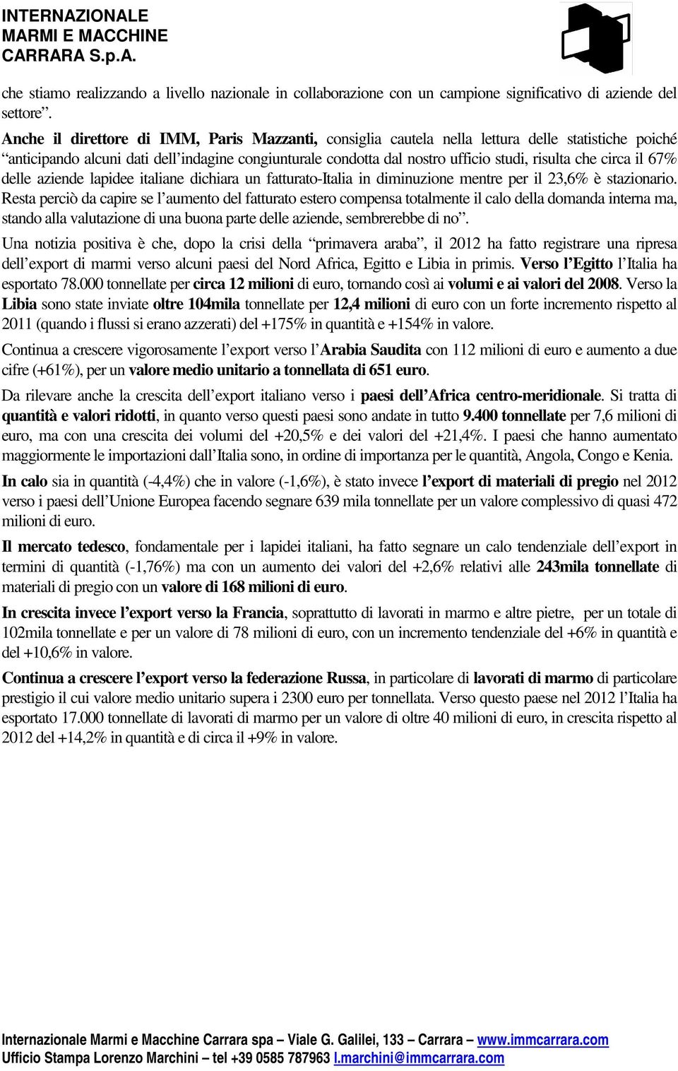 circa il 67% delle aziende lapidee italiane dichiara un fatturato-italia in diminuzione mentre per il 23,6% è stazionario.