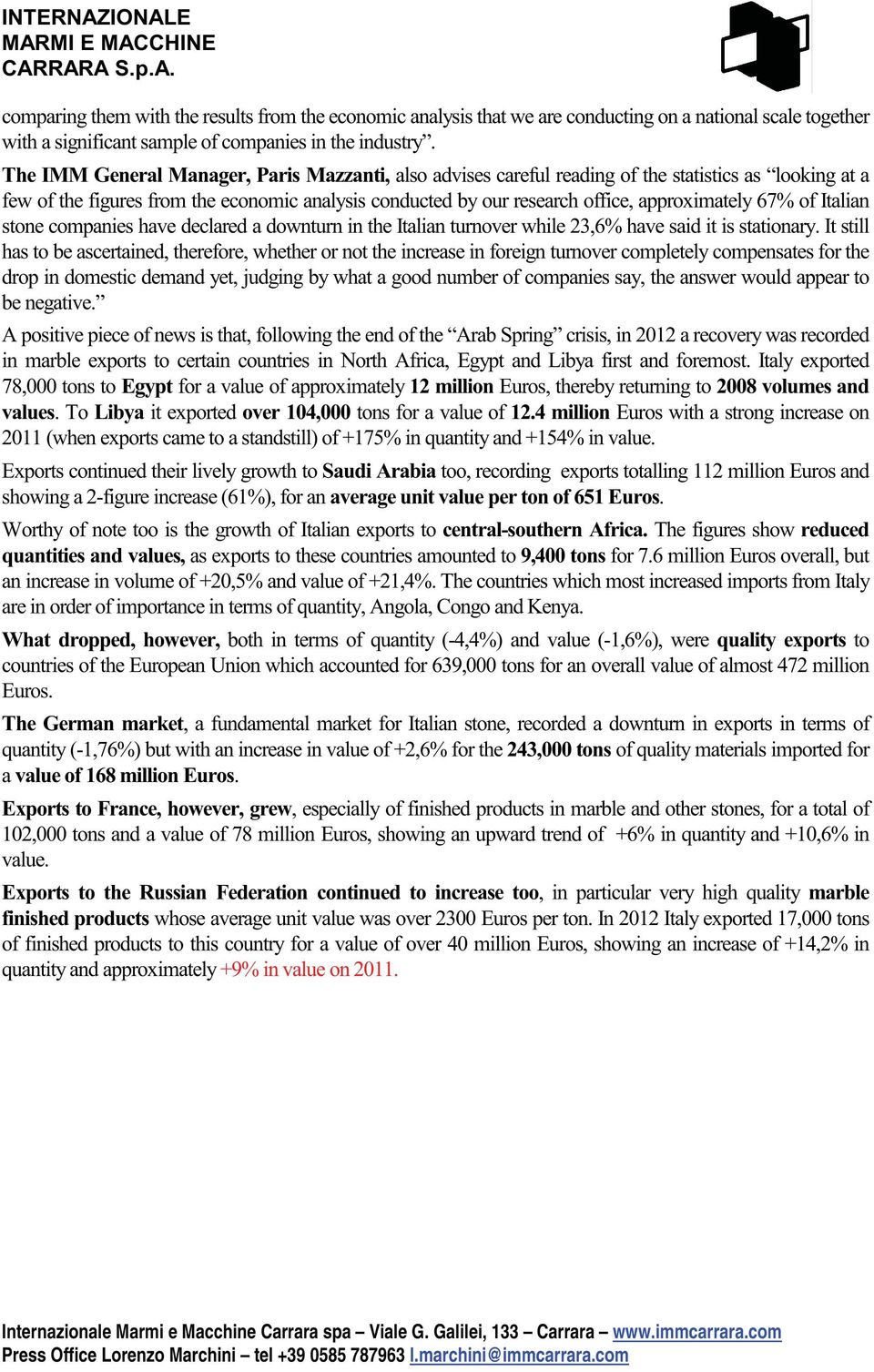 67% of Italian stone companies have declared a downturn in the Italian turnover while 23,6% have said it is stationary.