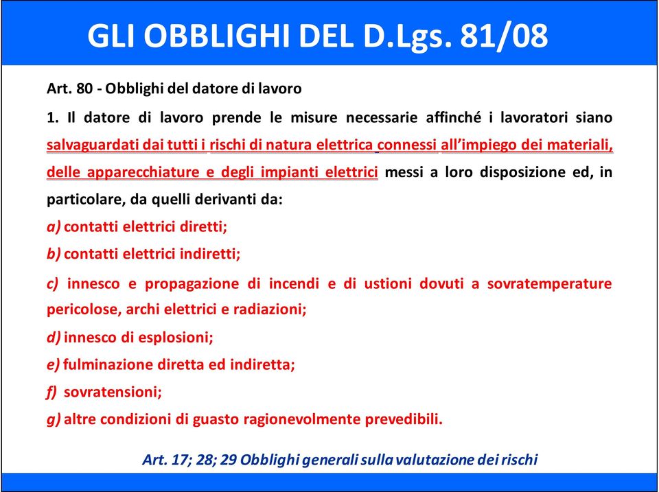 apparecchiature e degli impianti elettrici messi a loro disposizione ed, in particolare, da quelli derivanti da: a) contatti elettrici diretti; b) contatti elettrici indiretti; c)