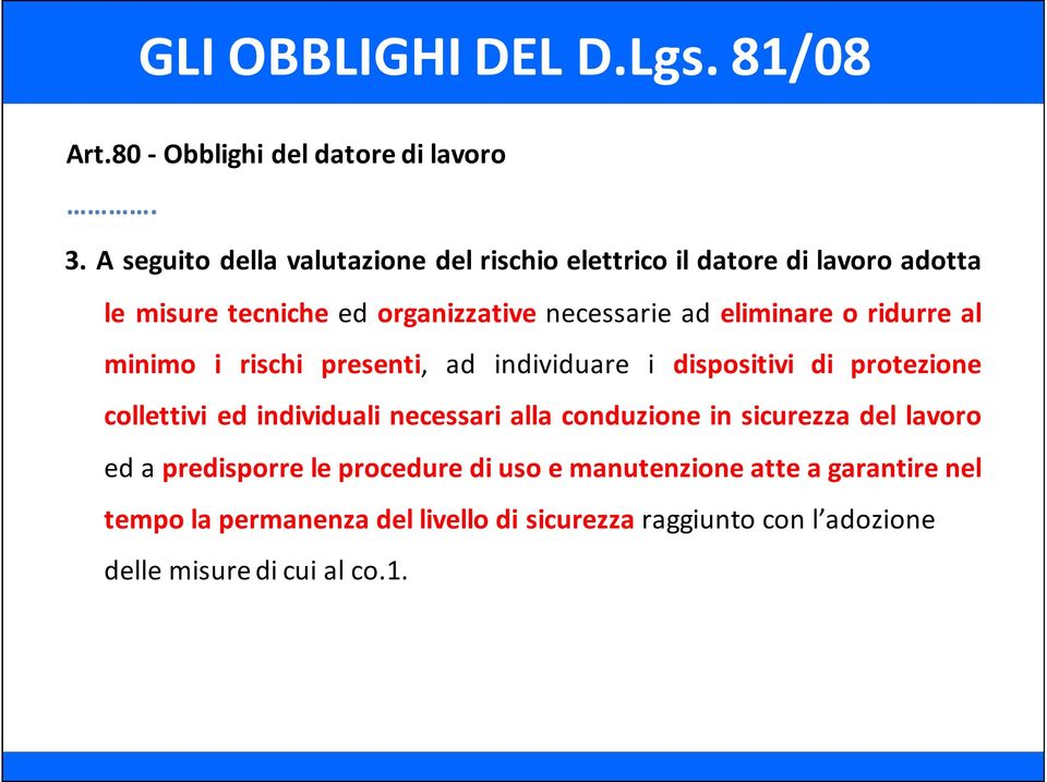 eliminare o ridurre al minimo i rischi presenti, ad individuare i dispositivi di protezione collettivi ed individuali necessari alla