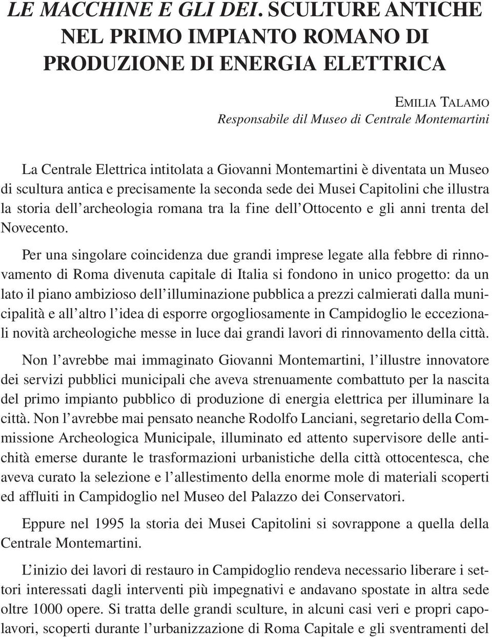 diventata un Museo di scultura antica e precisamente la seconda sede dei Musei Capitolini che illustra la storia dell archeologia romana tra la fine dell Ottocento e gli anni trenta del Novecento.