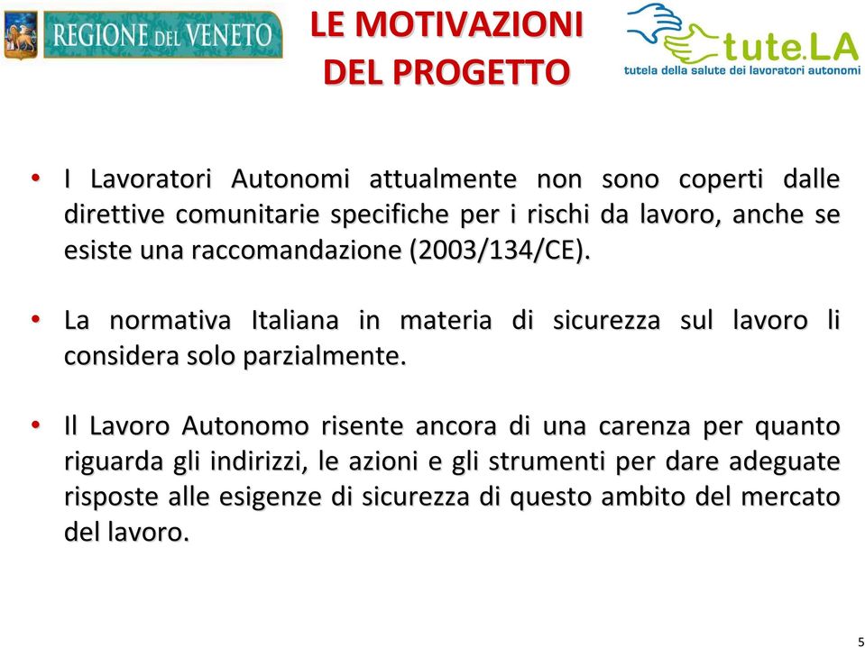 La normativa Italiana in materia di sicurezza sul lavoro li considera solo parzialmente.