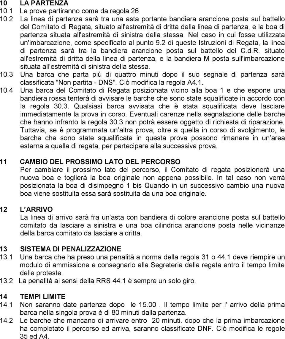 all'estremità di sinistra della stessa. Nel caso in cui fosse utilizzata un'imbarcazione, come specificato al punto 9.