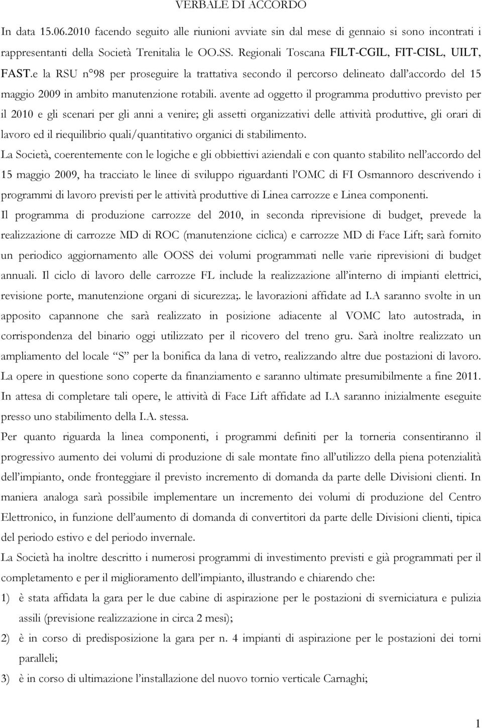 avente ad oggetto il programma produttivo previsto per il 2010 e gli scenari per gli anni a venire; gli assetti organizzativi delle attività produttive, gli orari di lavoro ed il riequilibrio