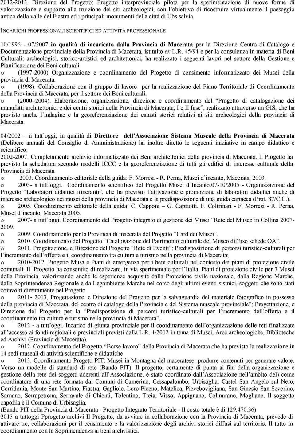 virtualmente il paesaggio antico della valle del Fiastra ed i principali monumenti della città di Ubs salvia INCARICHI PROFESSIONALI SCIENTIFICI ED ATTIVITÀ PROFESSIONALE 10/1996-07/2007 in qualità