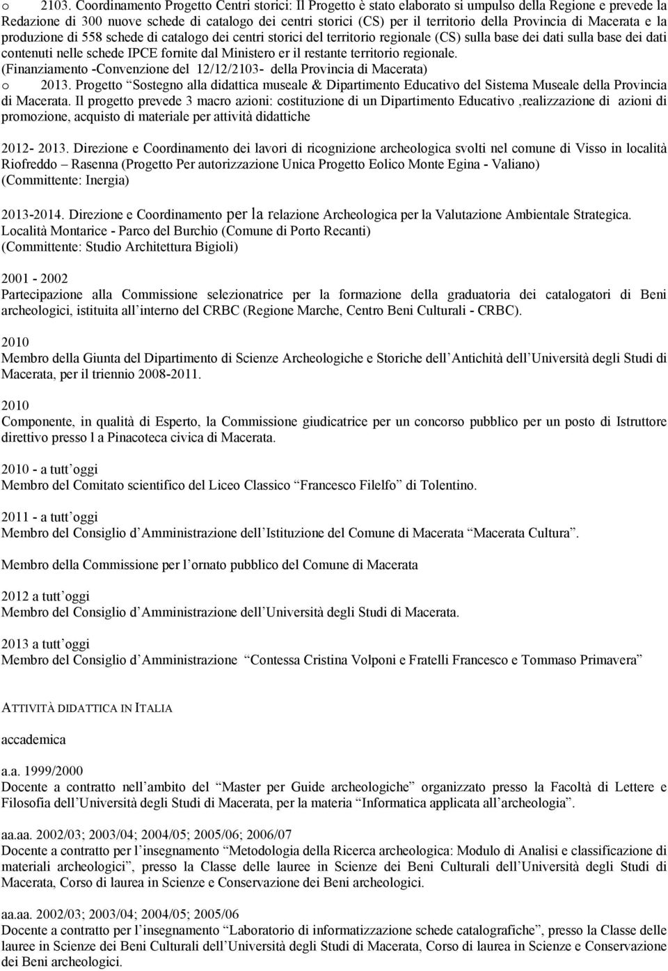 Provincia di Macerata e la produzione di 558 schede di catalogo dei centri storici del territorio regionale (CS) sulla base dei dati sulla base dei dati contenuti nelle schede IPCE fornite dal