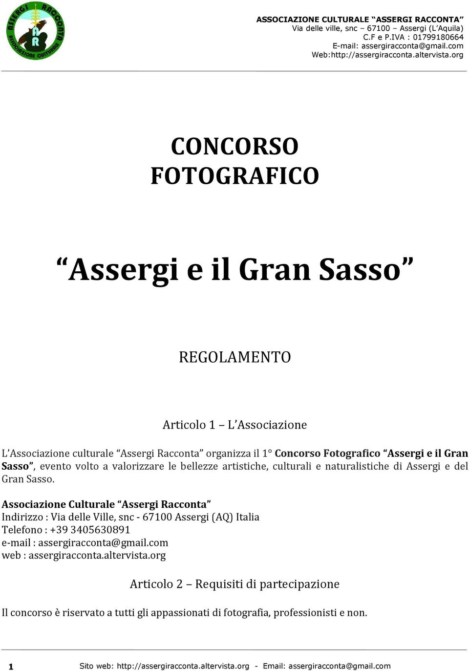 Gran Sasso. Indirizzo : Via delle Ville, snc - 67100 Assergi (AQ) Italia Telefono : +39 3405630891 e-mail : assergiracconta@gmail.