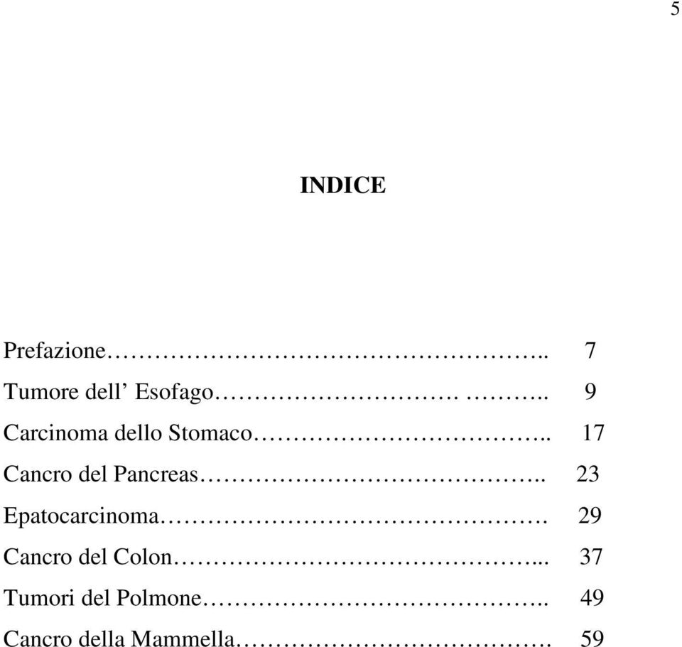 . 17 Cancro del Pancreas.. 23 Epatocarcinoma.