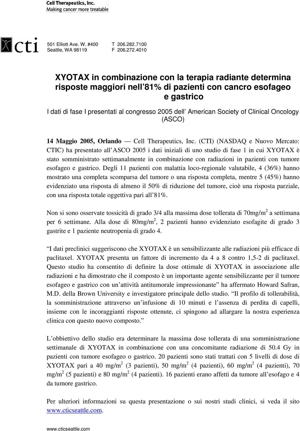 of Clinical Oncology (ASCO) 14 Maggio 2005, Orlando (CTI) (NASDAQ e Nuovo Mercato: CTIC) ha presentato all ASCO 2005 i dati iniziali di uno studio di fase 1 in cui XYOTAX è stato somministrato