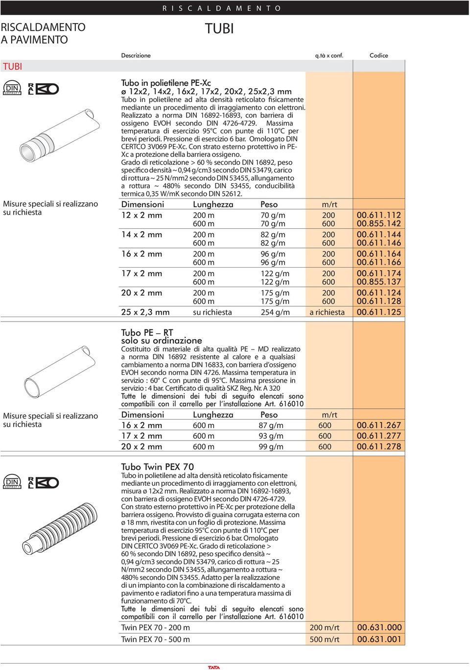 Massima temperatura di esercizio 95 C con punte di 110 C per brevi periodi. Pressione di esercizio 6 bar. Omologato DIN CERTCO 3V069 PE-Xc.