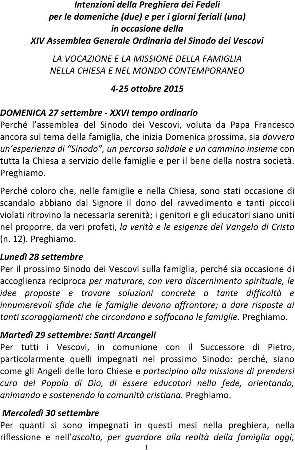 della famiglia, che inizia Domenica prossima, sia davvero un esperienza di Sinodo, un percorso solidale e un cammino insieme con tutta la Chiesa a servizio delle famiglie e per il bene della nostra