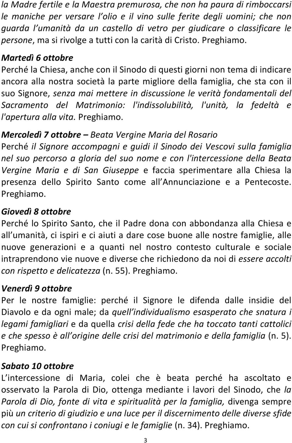 Martedì 6 ottobre Perché la Chiesa, anche con il Sinodo di questi giorni non tema di indicare ancora alla nostra società la parte migliore della famiglia, che sta con il suo Signore, senza mai