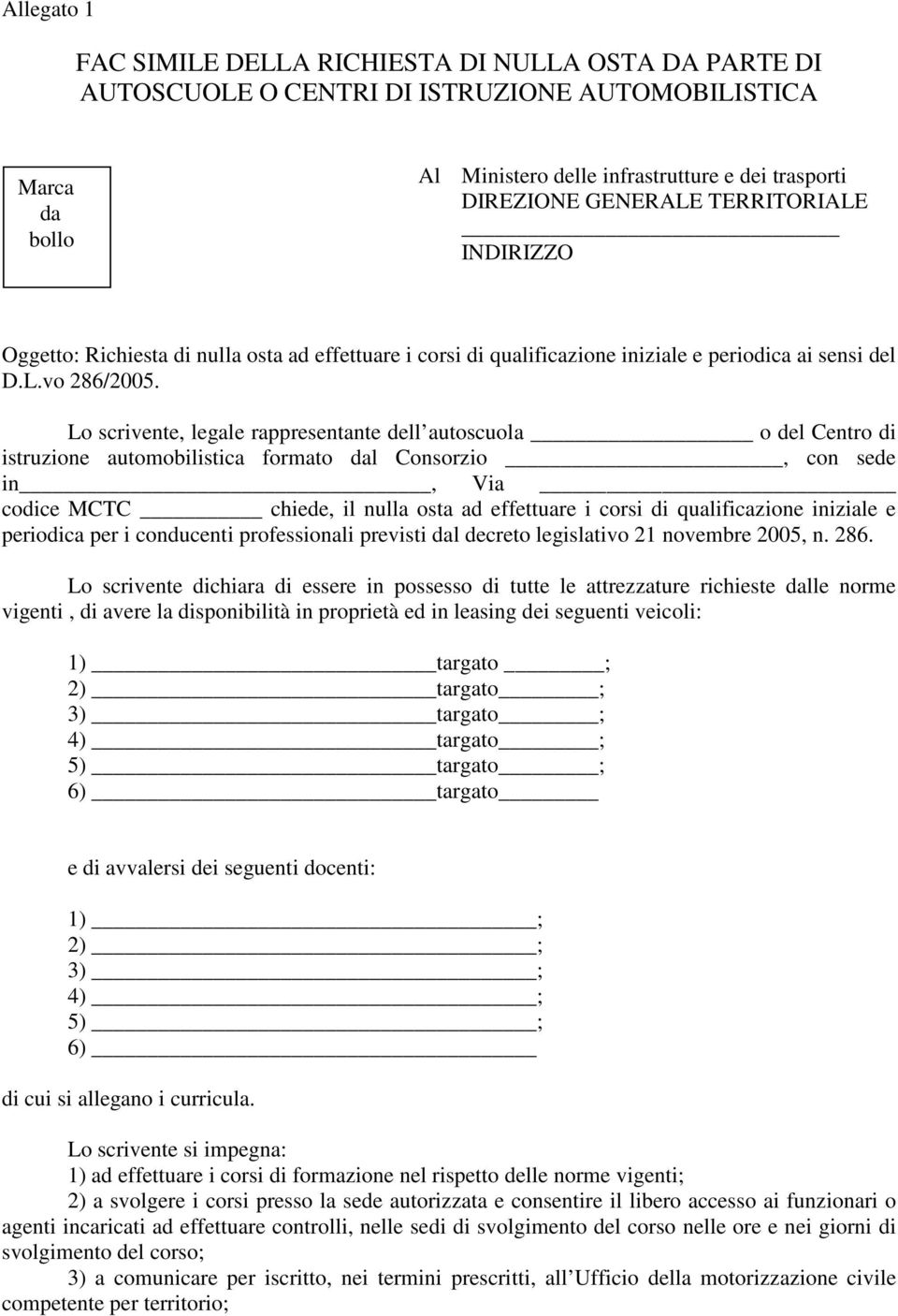 Lo scrivente, legale rappresentante dell autoscuola o del Centro di istruzione automobilistica formato dal Consorzio, con sede in, Via codice MCTC chiede, il nulla osta ad effettuare i corsi di