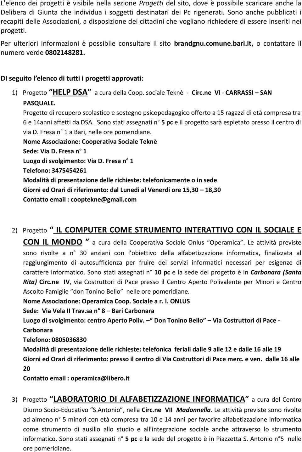 Per ulteriori informazioni è possibile consultare il sito brandgnu.comune.bari.it, o contattare il numero verde 0802148281.