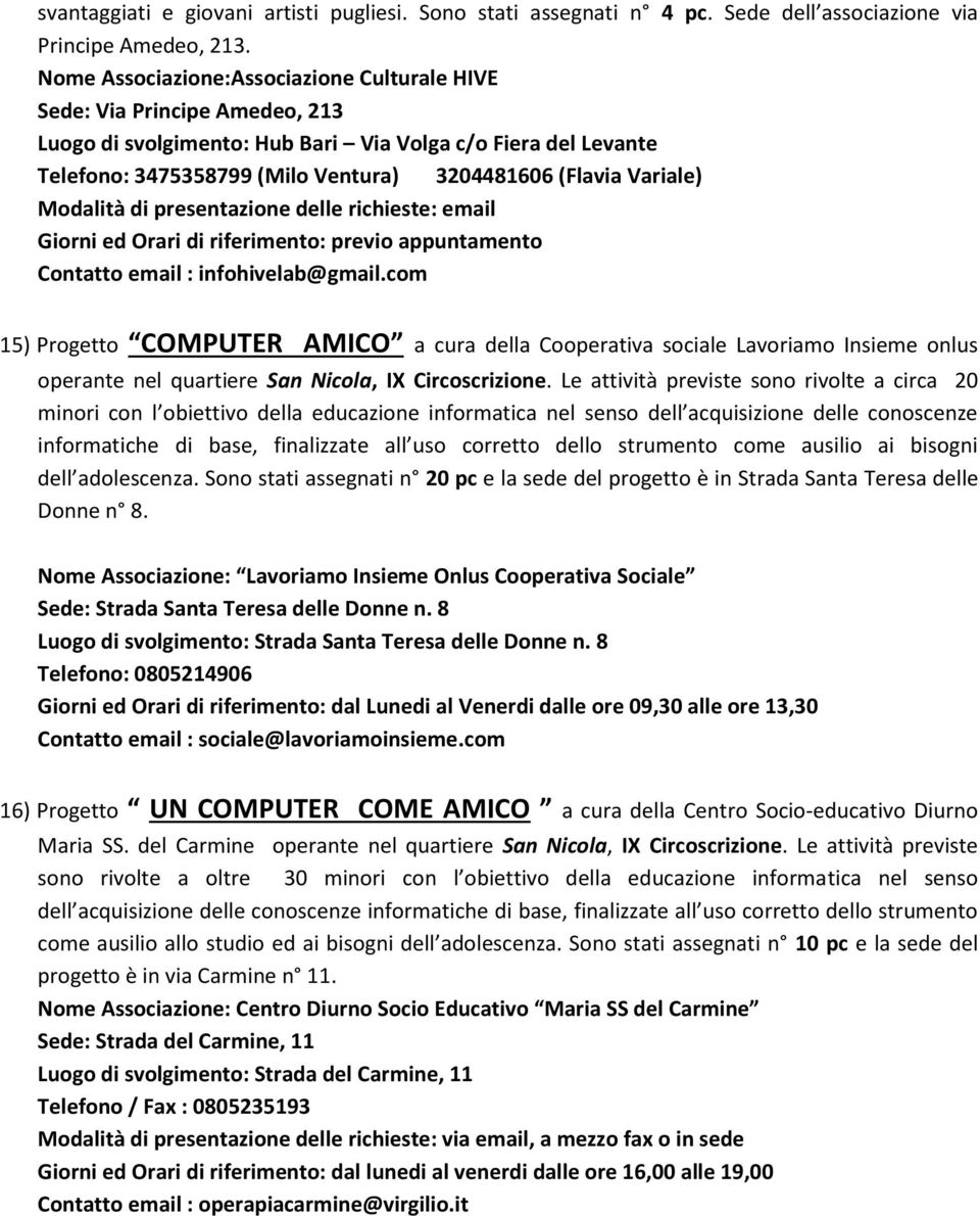 Variale) Modalità di presentazione delle richieste: email Giorni ed Orari di riferimento: previo appuntamento Contatto email : infohivelab@gmail.