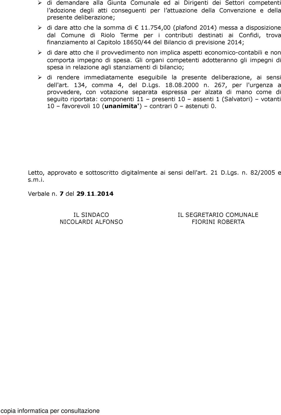 754,00 (plafond 2014) messa a disposizione dal Comune di Riolo Terme per i contributi destinati ai Confidi, trova finanziamento al Capitolo 18650/44 del Bilancio di previsione 2014; di dare atto che