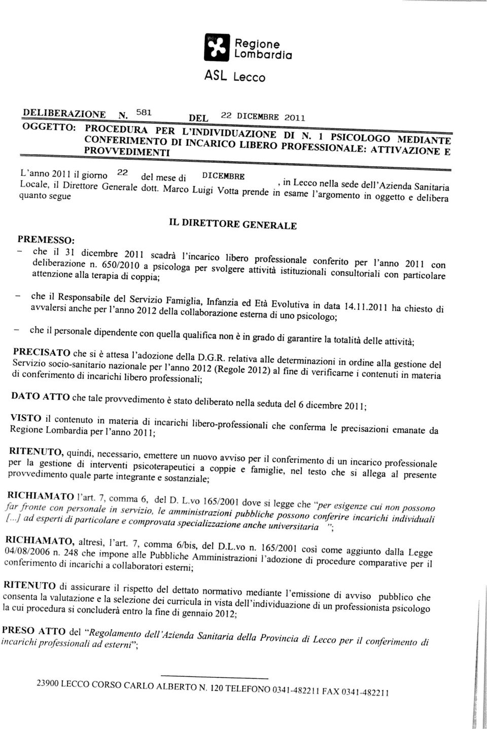 INDIVIDUAZIONE DI N. i PSICOLOGO MEDIANTE 581 DEL 22 DICEMBRE 2011 ASL Lecco 23900 LECCO CORSO CARLO ALBERTO N.