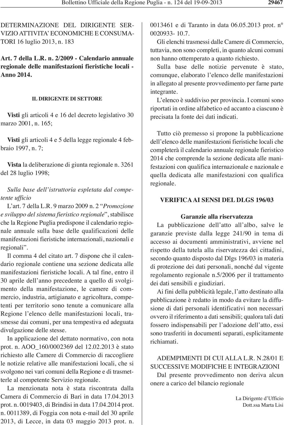 7; Vista la deliberazione di giunta regionale n. 3261 del 28 luglio 1998; Sulla base dell istruttoria espletata dal competente ufficio L art. 7 della L.R. 9 marzo 2009 n.