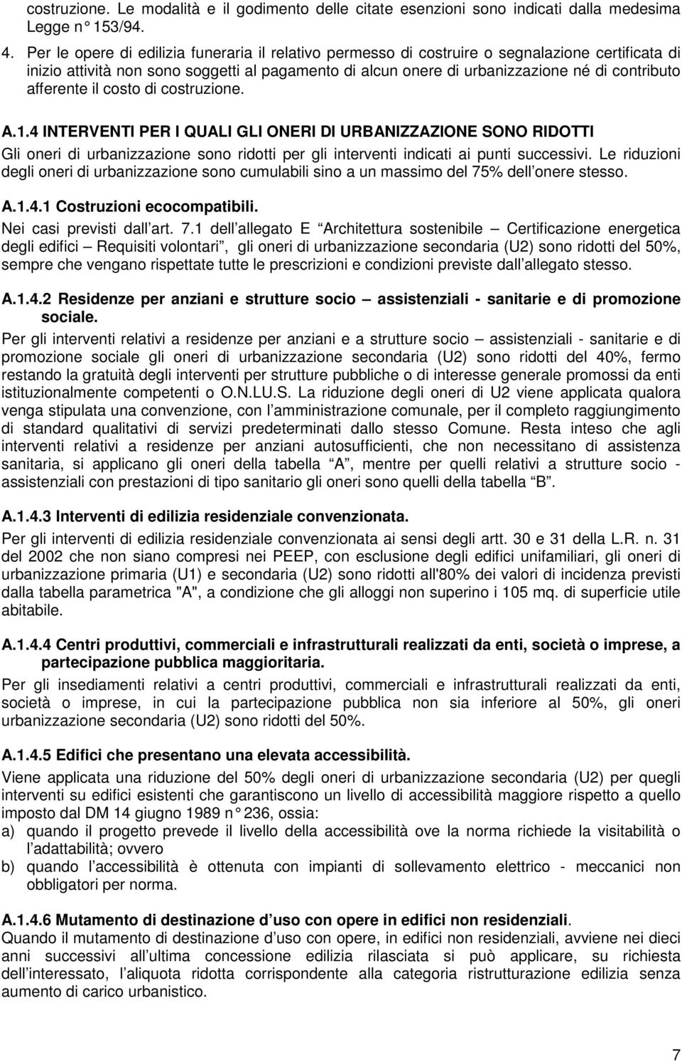 afferente il costo di costruzione. A.1.4 INTERVENTI PER I QUALI GLI ONERI DI URBANIZZAZIONE SONO RIDOTTI Gli oneri di urbanizzazione sono ridotti per gli interventi indicati ai punti successivi.