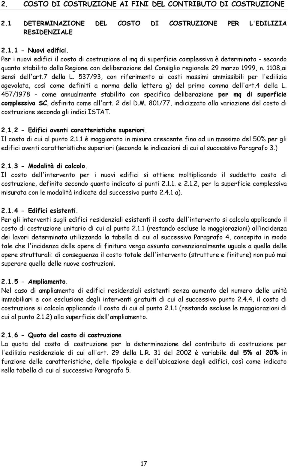 1108,ai sensi dell'art.7 della L. 537/93, con riferimento ai costi massimi ammissibili per l'edilizia agevolata, così come definiti a norma della lettera g) del primo comma dell'art.4 della L.