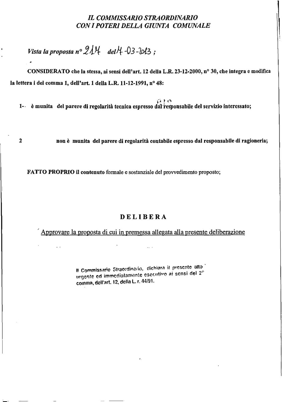 48: f' l,~ 1-, è mnnita del parere di regolarità tecnica espresso dal'responsabile del servizio interessato; 2 non è munita del parere di regolarità contabile espresso dal responsabile di