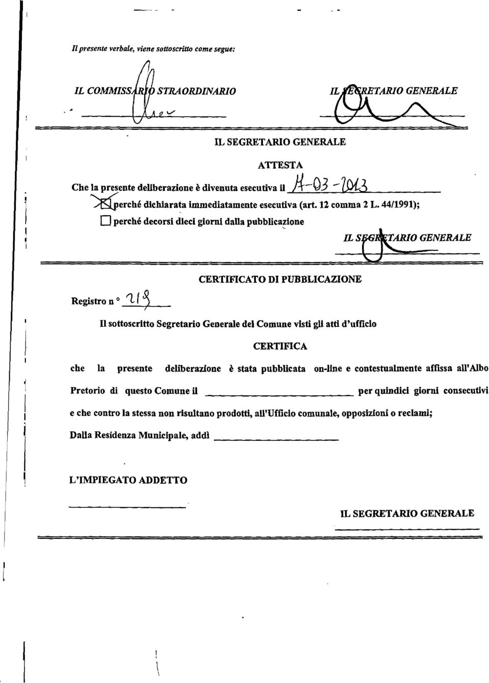 44/1991); D perché decorsi dieci giorni dalla pubblica~ione ILS~OGENERALE Registro n o '1( ~ CERTIFICATO DI PUBBLICAZIONE I n sottoscritto Segretario Generale del Comune visti gli atti