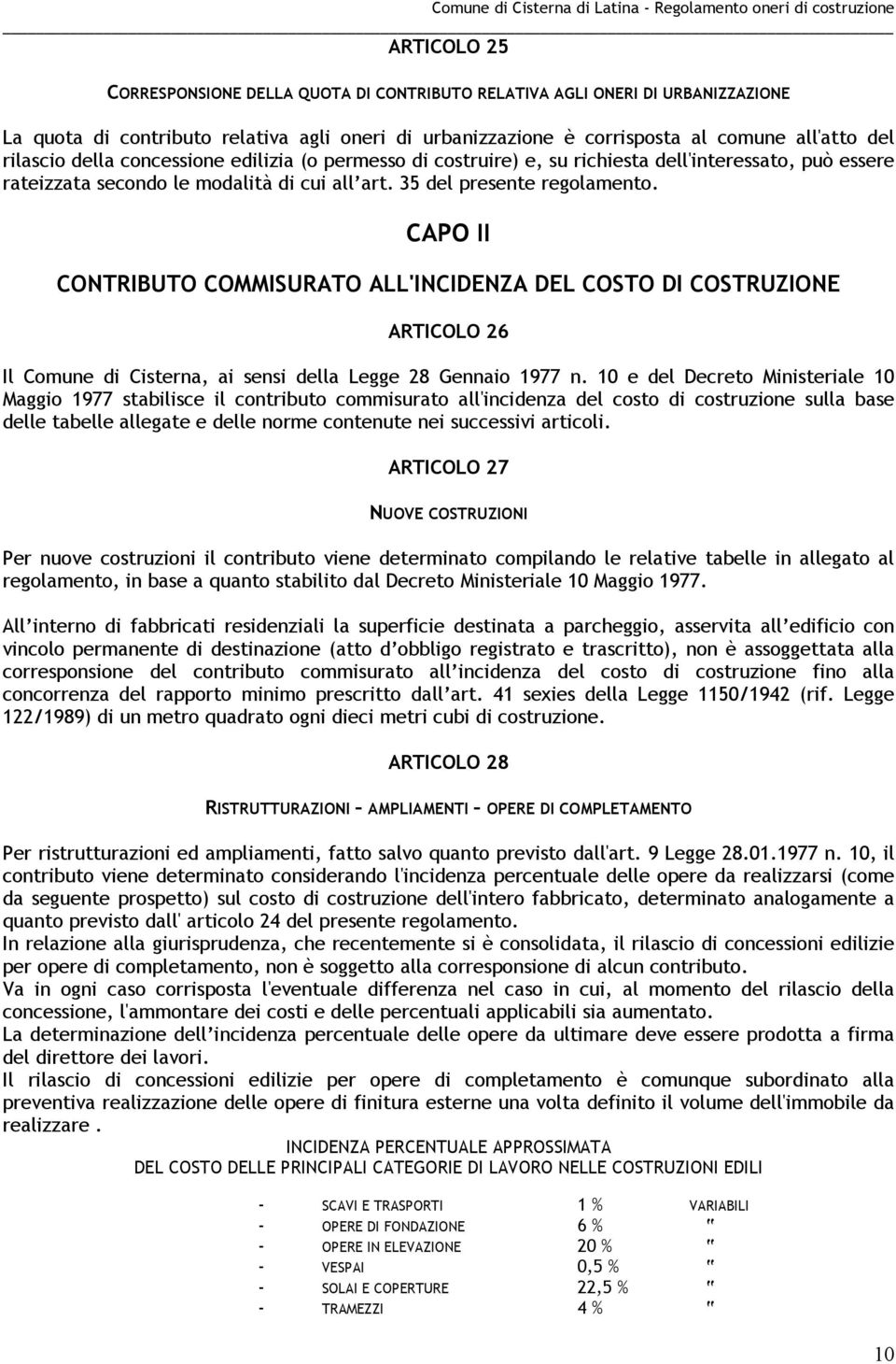 CAPO II CONTRIBTO COMMISRATO ALL'INCIDENZA DEL COSTO DI COSTRZIONE ARTICOLO 26 Il Comune di Cisterna, ai sensi della Legge 28 Gennaio 1977 n.