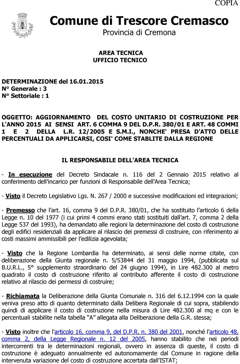 RNAMENTO DEL COSTO UNITARIO DI COSTRUZIONE PER L'ANNO 2015 AI SENSI ART. 6 COMMA 9 DEL D.P.R. 380/01 E ART. 48 COMMI 1 E 2 DELLA L.R. 12/2005 E S.M.I., NONCHE' PRESA D'ATTO DELLE PERCENTUALI DA APPLICARSI, COSI' COME STABLITE DALLA REGIONE IL RESPONSABILE DELL AREA TECNICA - In esecuzione del Decreto Sindacale n.