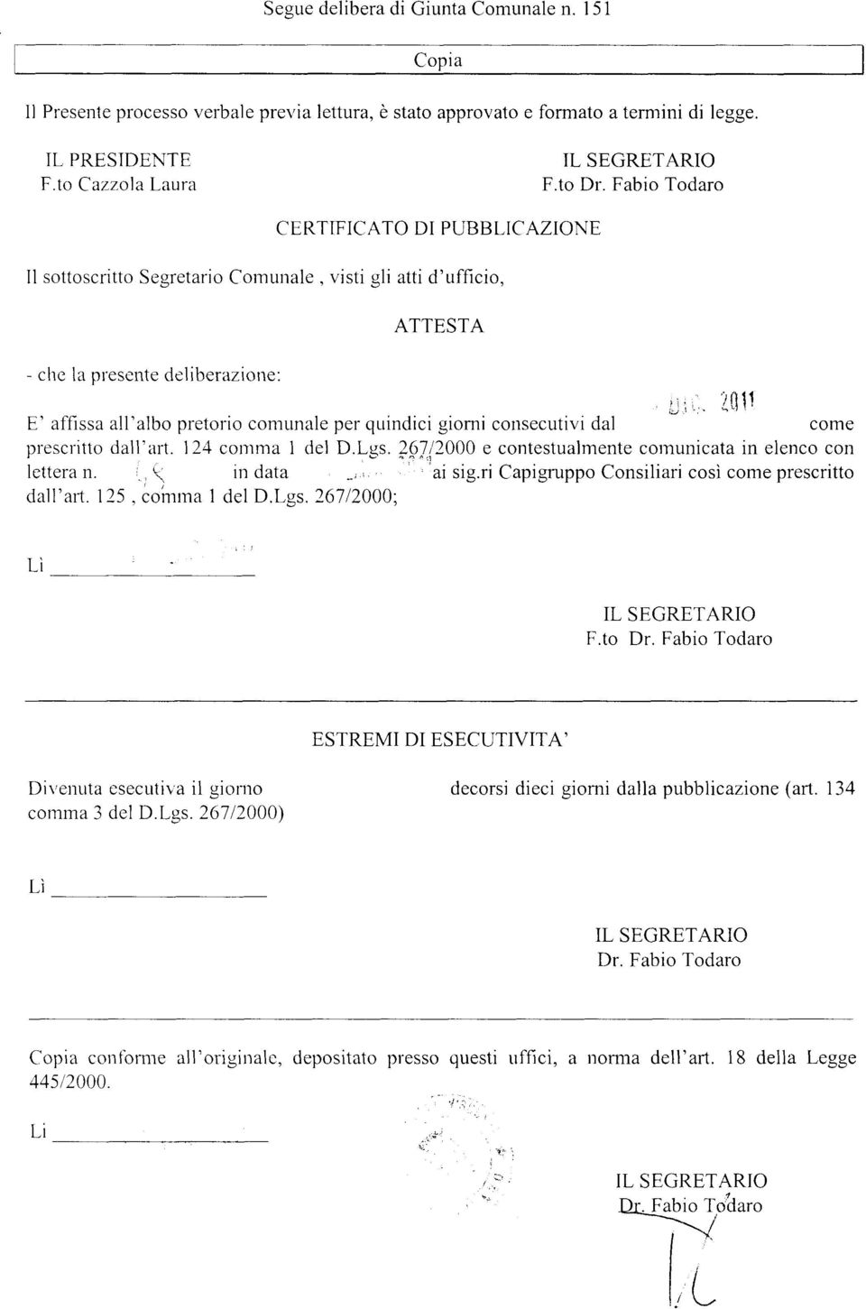 giorniconsecutivi dal come prescritto dall'art. 124 comma I del D.Lcs.2Q112000 e contestualmente cornunicata in eienco con iettera n. Ì. \ in data Capigruppo Consiliari così come prescritto dall'ar1.