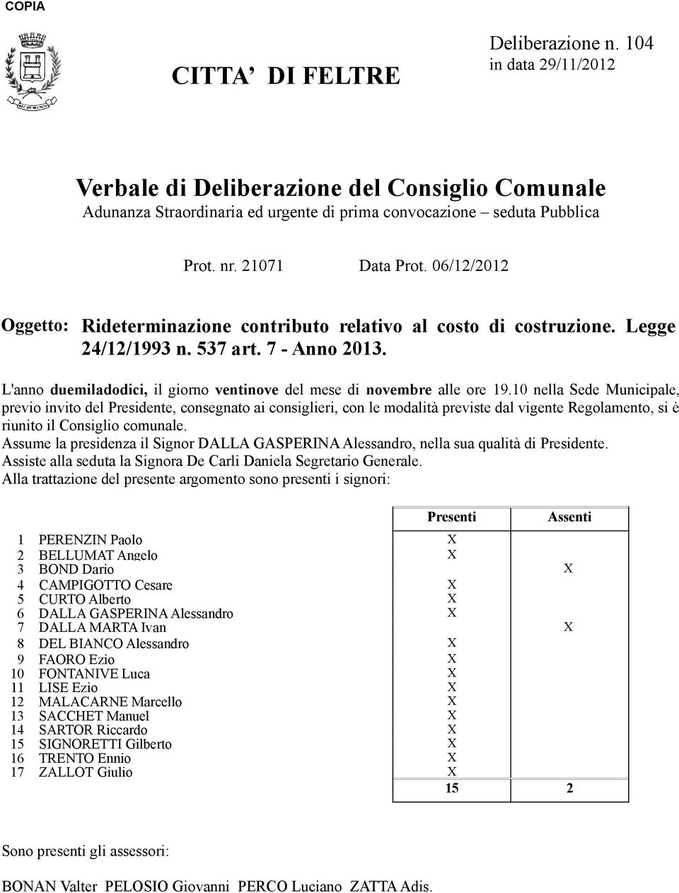 L'anno duemiladodici, il giorno ventinove del mese di novembre alle ore 19.