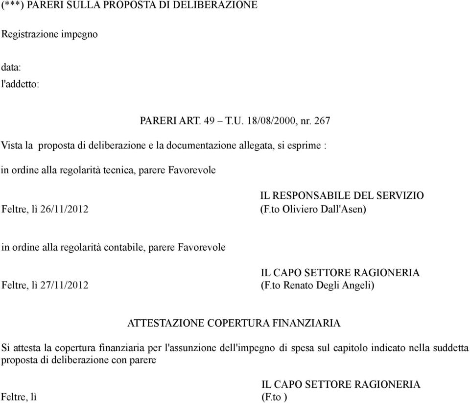 DEL SERVIZIO (F.to Oliviero Dall'Asen) in ordine alla regolarità contabile, parere Favorevole Feltre, lì 27/11/2012 IL CAPO SETTORE RAGIONERIA (F.