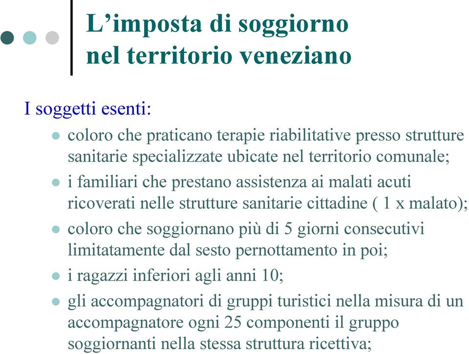 che soggiornano più di 5 giorni consecutivi limitatamente dal sesto pernottamento in poi; i ragazzi inferiori agli anni 10; gli