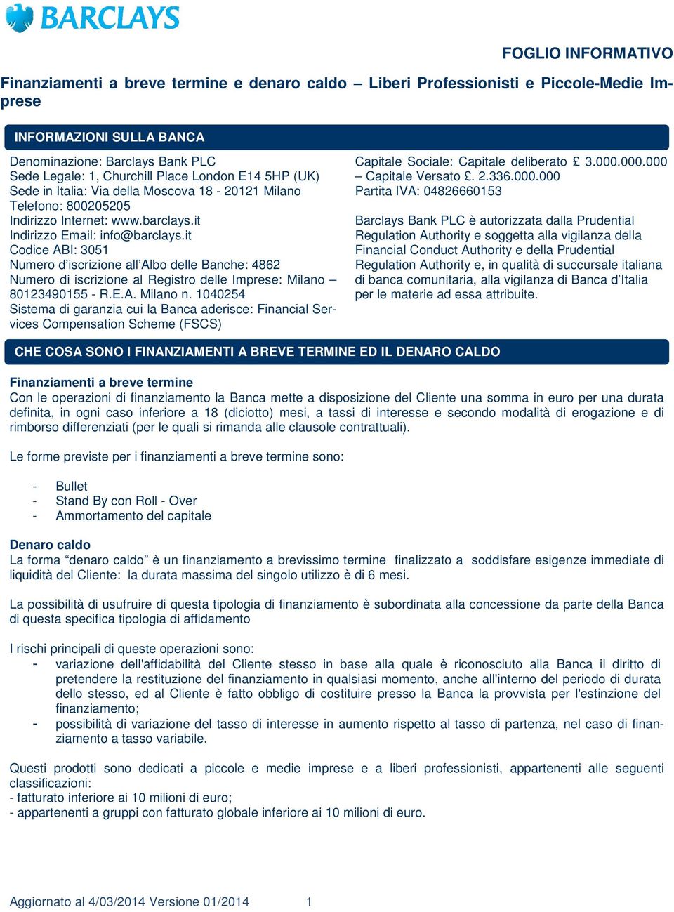 it Codice ABI: 3051 Numero d iscrizione all Albo delle Banche: 4862 Numero di iscrizione al Registro delle Imprese: Milano 80123490155 - R.E.A. Milano n.